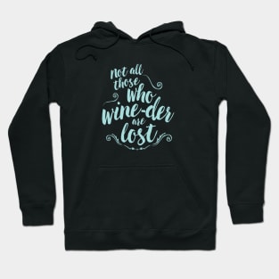 not all those who wine-der are lost Hoodie